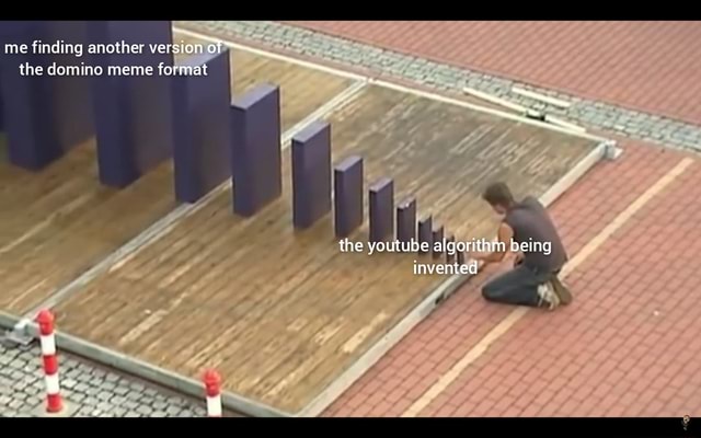 Me finding another version of ~ the domino meme format the youtube ...