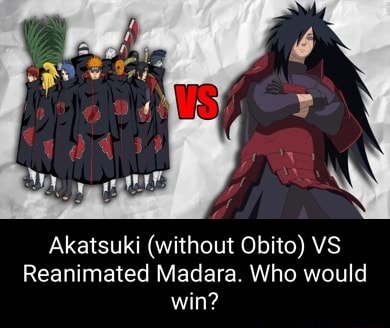Akatsuki (without Obito) VS Reanimated Madara. Who would win? - iFunny