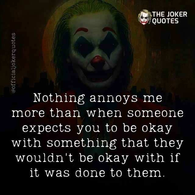 'ss THE JOKER QUOTES votes Nothing annoys me more than when someone ...