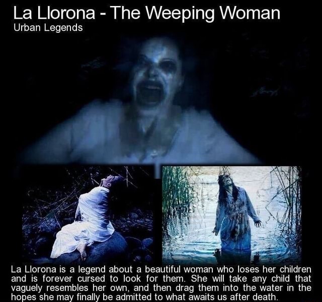 La Llorona The Weeping Woman Urban Legends La Lloruna Is A Legend About A Beautiful Woman Who Loses Her Children And Is Forever Cursed To Look For Them She Will Take - la llorona crying roblox id