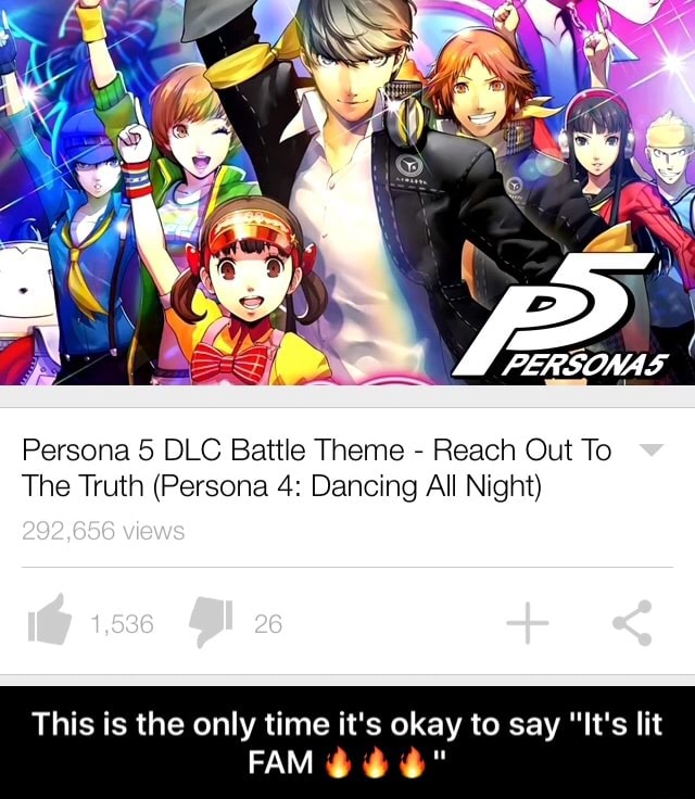 Persona 5 Dlc Battle Theme Reach Out To The Truth Persona 4 Dancing All Night This Is The Only Time It S Okay To Say It S Lit Fam