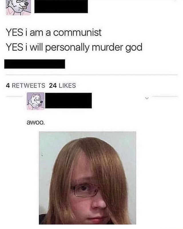 Yes I Am A Communist Yes I Will Personally Murder God Awoo Ifunny