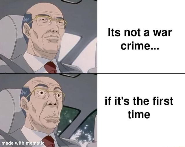 its-not-a-war-crime-if-it-s-the-first-time-made-ifunny