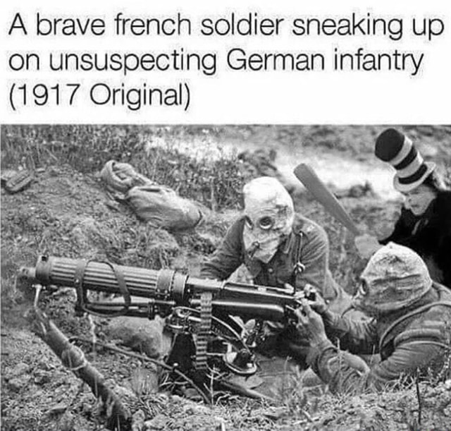 A brave french soldier sneaking up on unsuspecting German infantry (191 ...