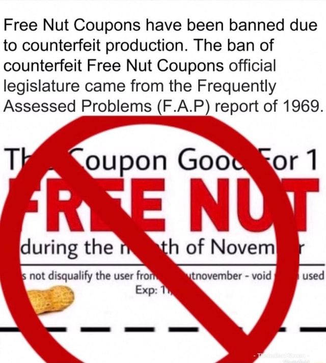 Free Nut Coupons have been banned due to counterfeit production. The