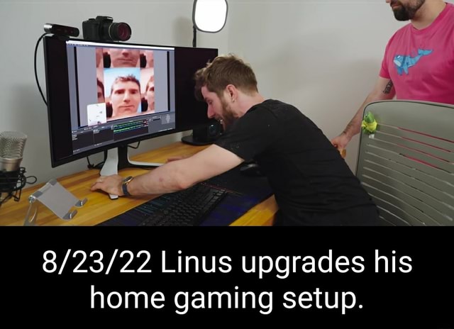 Linus upgrades his home gaming setup. - iFunny