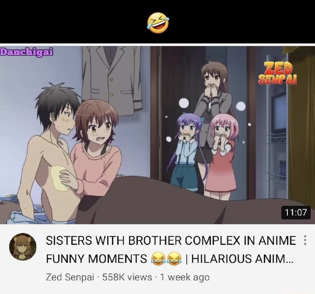 SISTERS WITH BROTHER COMPLEX IN ANIME FUNNY MOMENTS I HILARIOUS ANIM... Zed  Senpai - 558K views - 1 week ago 