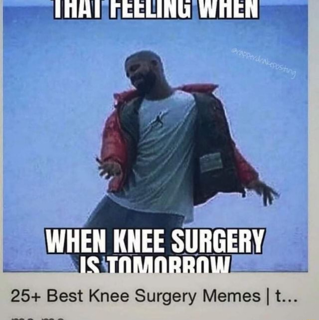 KNEE 25+ Best Knee Surgery Memes I t... - iFunny