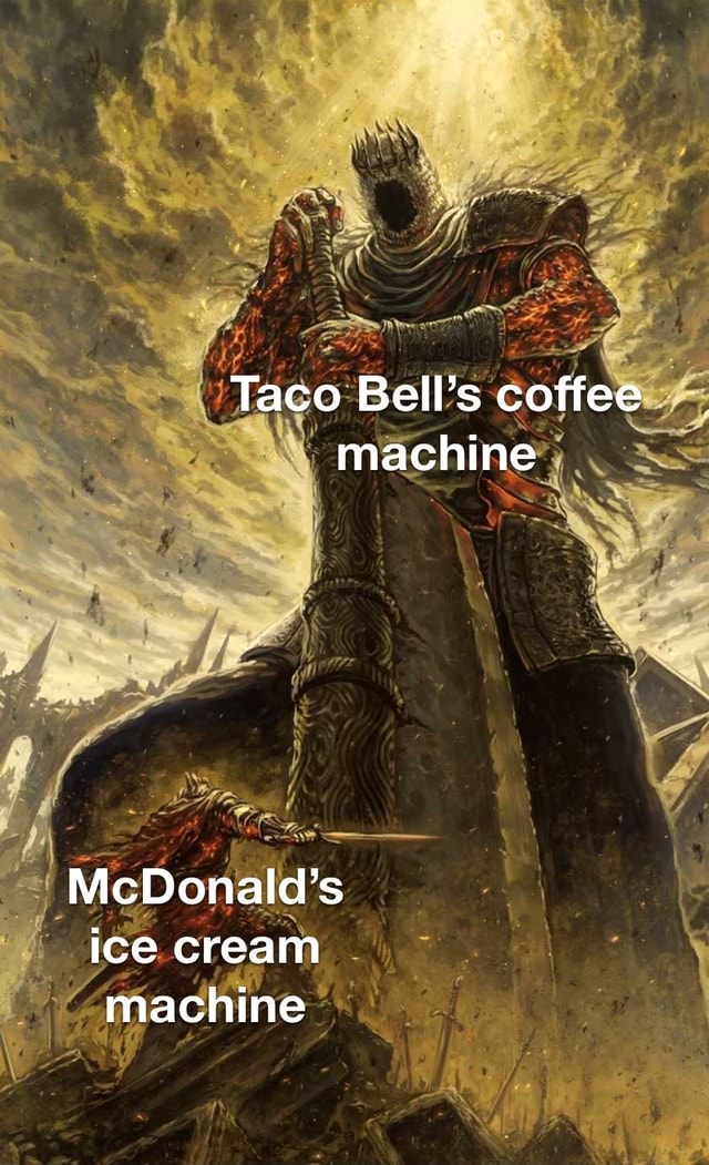 Taco Bell's coffee machine McDonald's ice cream machine iFunny