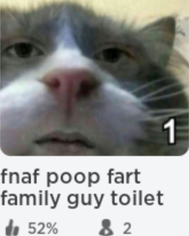 Fnaf poop fart family guy toilet iFunny