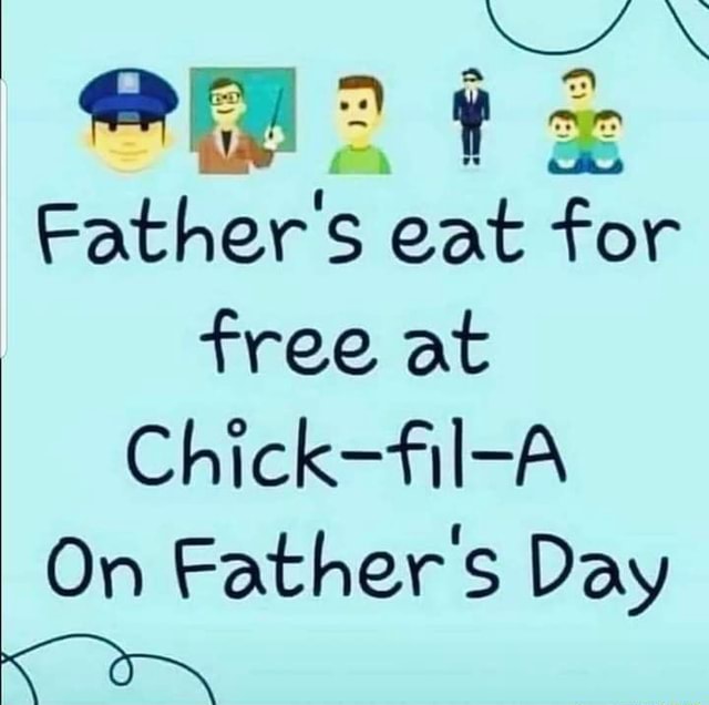 Father's eat for free at ChickfilA On Father's Day iFunny