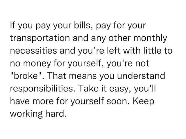 If you pay your bills, pay for your transportation and any other ...