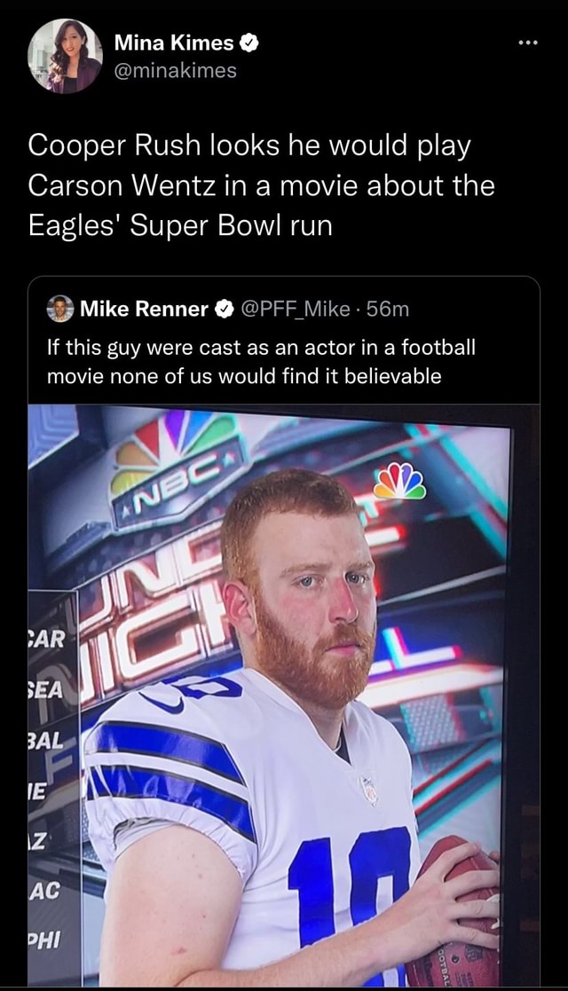 Mina Kimes Cooper Rush looks he would play Carson Wentz in a movie about  the Eagles' Super Bowl run & Mike Renner @ @PFF Mike If this guy were cast  as an