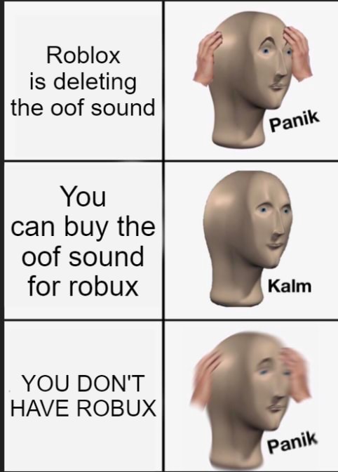 Roblox Is Deleting The Oof Sound Panik You Can Buy The Oof Sound For Robux You Don T Have Robux Panik - oof funny roblox sounds