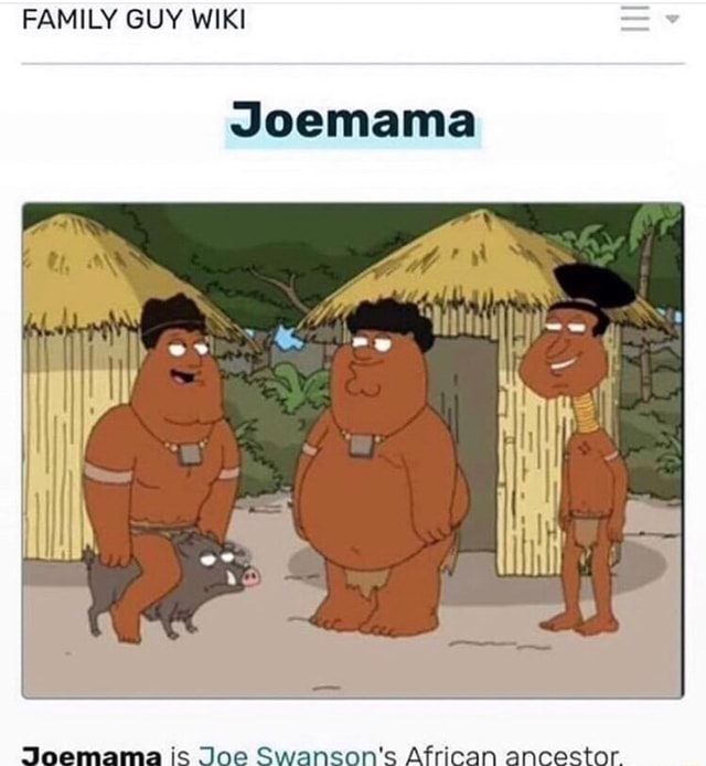 FAMILY GUY WIKI :Ioemama aoemama is Joe Swansonu0027s African ancestor 