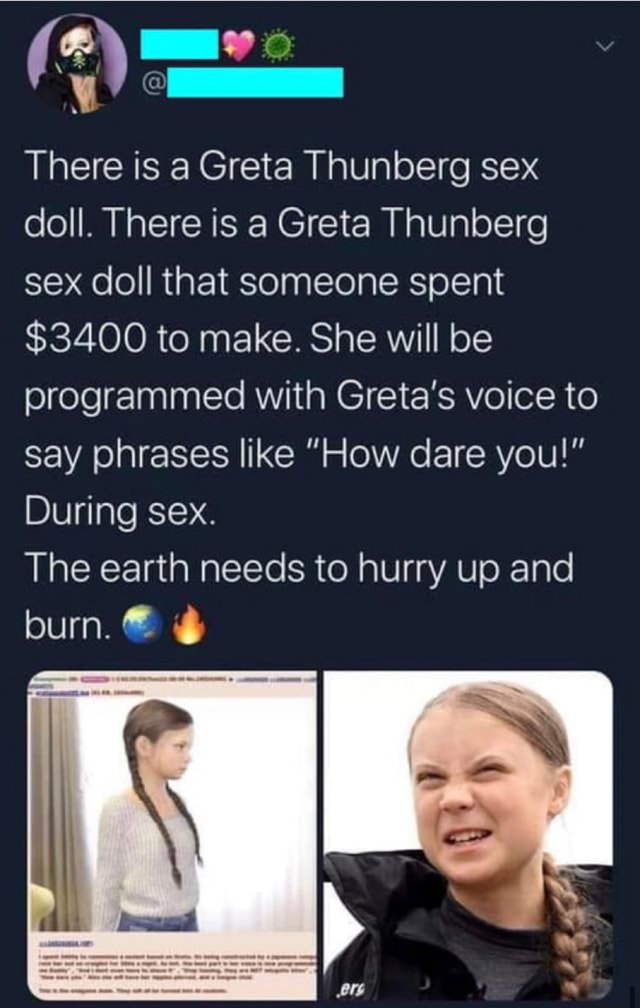 mes There is a Greta Thunberg sex doll. There is a Greta Thunberg