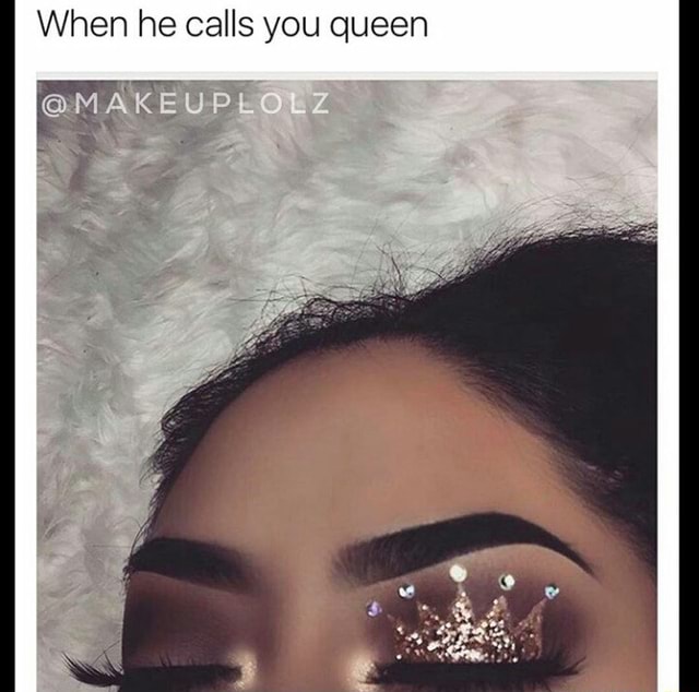 He calls me queen
