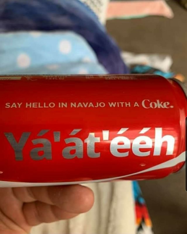 SAY HELLO IN NAVAJO WITH A Coke. iFunny