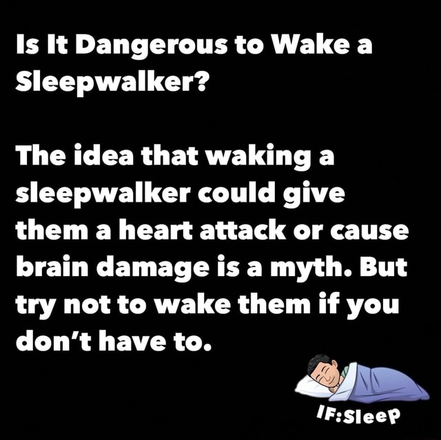 Is It Dangerous to Wake a Sleepwalker? The idea that waking a