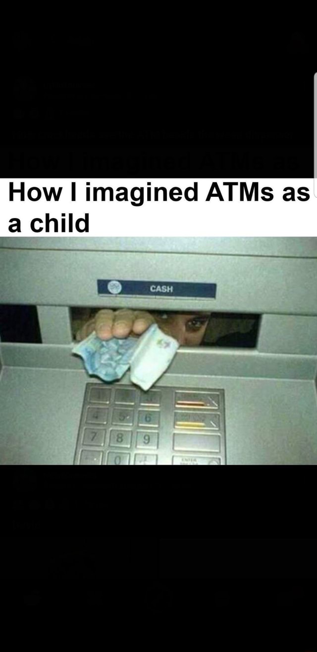 Low imagined ATMs as! al - iFunny