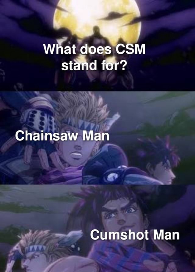 what-does-csm-stand-for-chainsaw-man-cumshot-man-ifunny