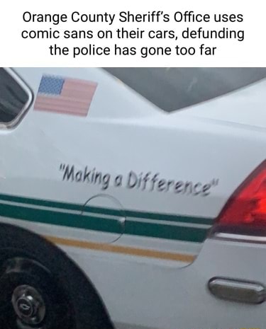 Orange County Sheriff's Office uses comic sans on their cars, defunding ...