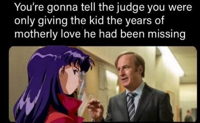 You Re Gonna Tell The Judge You Were Only Giving The Kid The Years Of You Re Gonna Tell The Judge You Were Only Giving The Kid The Years Of