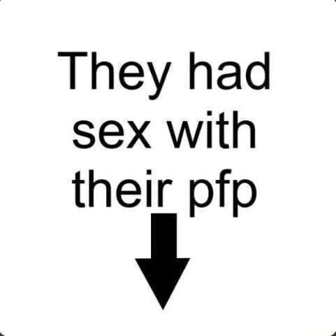 They had sex with their pfp - iFunny