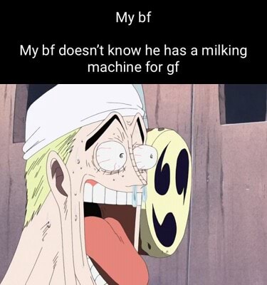 My bf My bf doesn't know he has a milking machine for gf - iFunny
