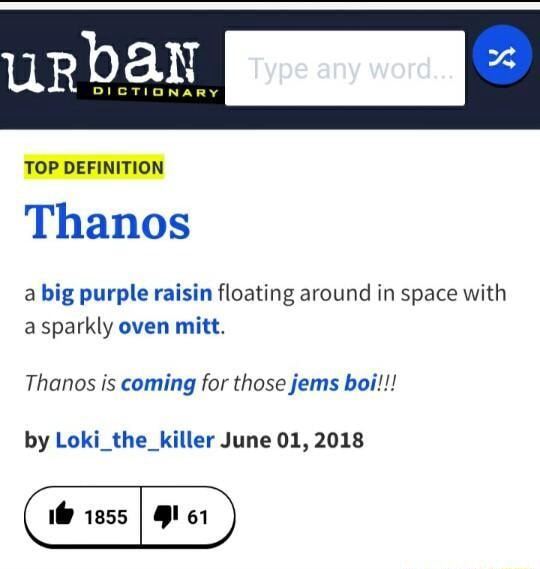 Urban TOP DEFINITION Thanos A Big Purple Raisin Floating Around In Space With A Sparkly Oven 