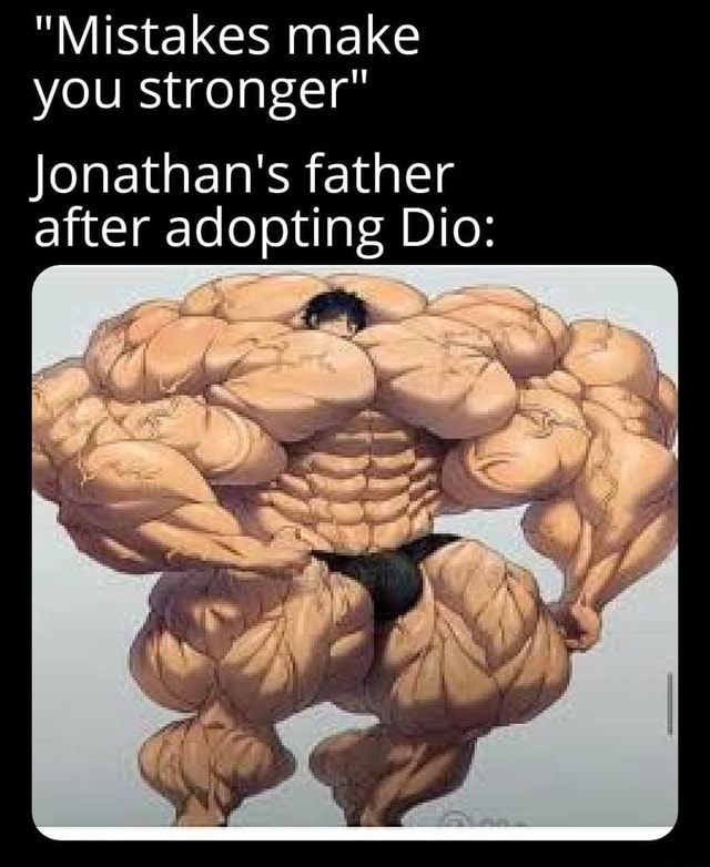 mistakes-make-you-stronger-jonathan-s-father-after-adopting-dio-ifunny