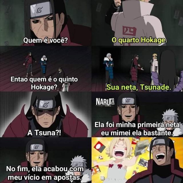 Quem é você? Então quem é o quinto Hokage? "Sua neta, Tsunade. Ela foi