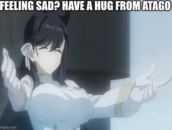 FEELING SAD? HAVE A HUG FROM ATAGO - iFunny