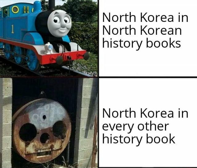 North Korea in North Korean history books “ JNOFth Korea in _ every other ] history book iFunny