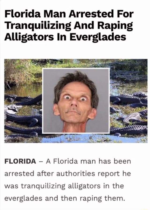 Florida Man Arrested For Tranquilizing And Raping Alligators In ...