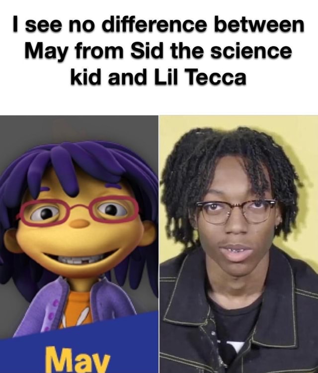 See no difference between May from Sid the science kid and Lil Tecca