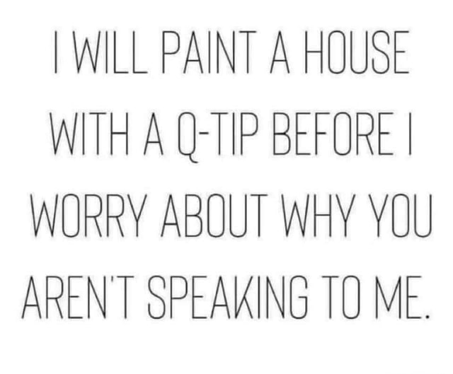 WILL PAINT A HOUSE WITH A QTIP BEFORE I WURRY ABOUT WHY YOU NT oPEAKING TU Me. America’s best