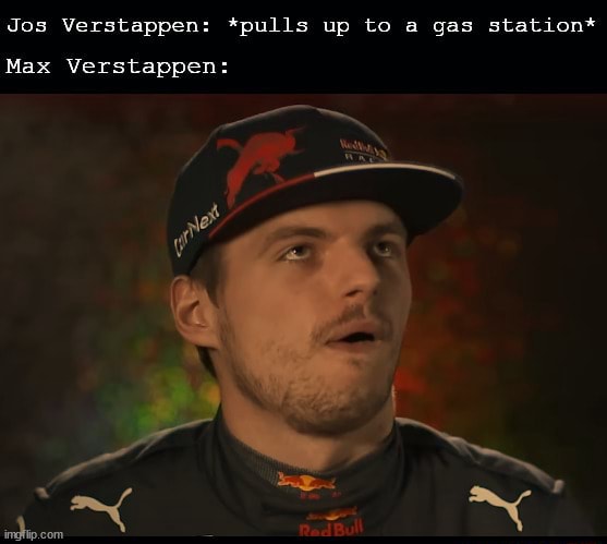 Jos Verstappen: *pulls up to a gas station* Max Verstappen: - iFunny