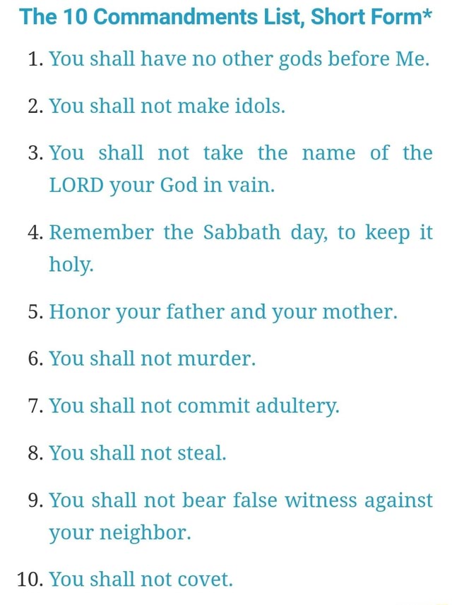 The 10 Commandments List, Short Form* 1. You shall have no other gods ...