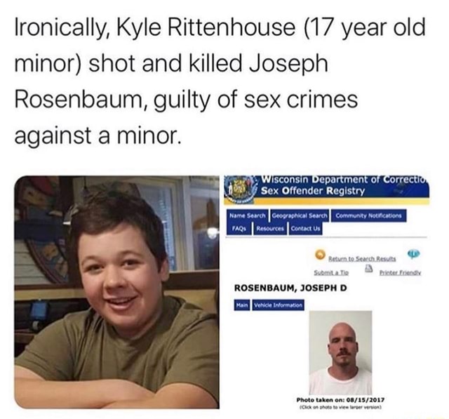 Lronically, Kyle Rittenhouse (17 year old minor) shot and killed Joseph ...