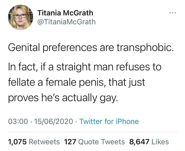 Titania Mcgrath Titaniamcgrath Genital Preferences Are Transpnobic In Fact If A Straight Man