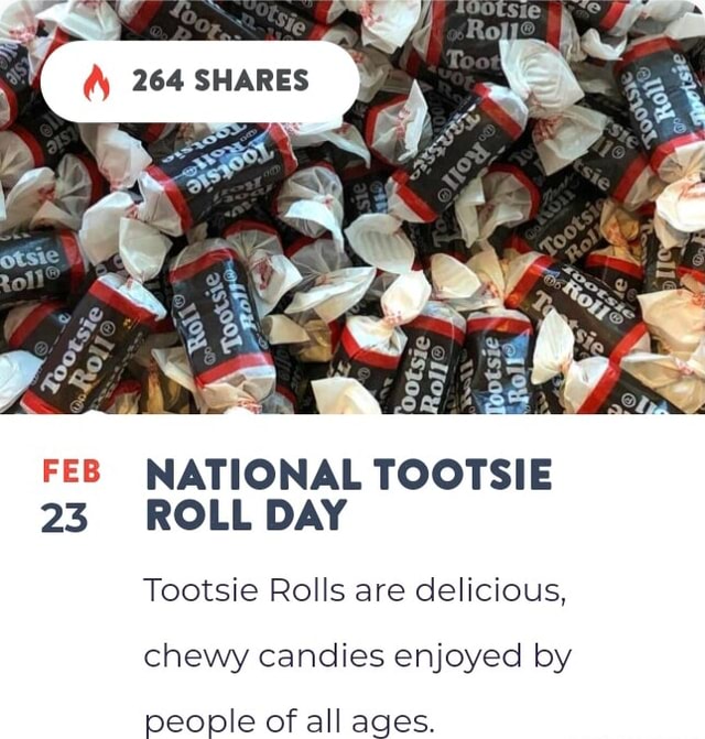 FEB 23 NATIONAL TOOTSIE ROLL DAY Tootsie Rolls are delicious, chewy