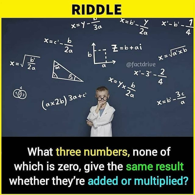 What Three Numbers None Of Which Is Zero Give The Same Result Whether They re Added Or 