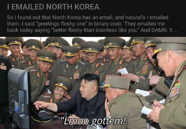 So I Found Out That North Korea Has An Email, And Naturally I Emailed ...