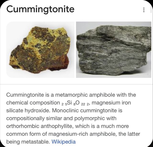 Cummingtonite Cummingtonite is a metamorphic amphibole with the