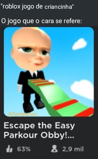 Roblox Jogo De Criancinha O Jogo Que O Cara Se Refere Escape The Easy Parkour Obby Do 63 2 8 Mil - jogo escape roblox