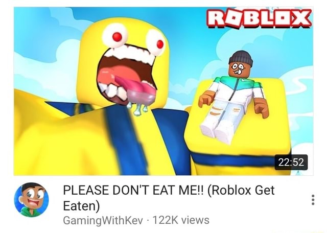 Please Don T Eat Me Roblox Get Eaten Gamingwithkev 122k Views - eat me game roblox