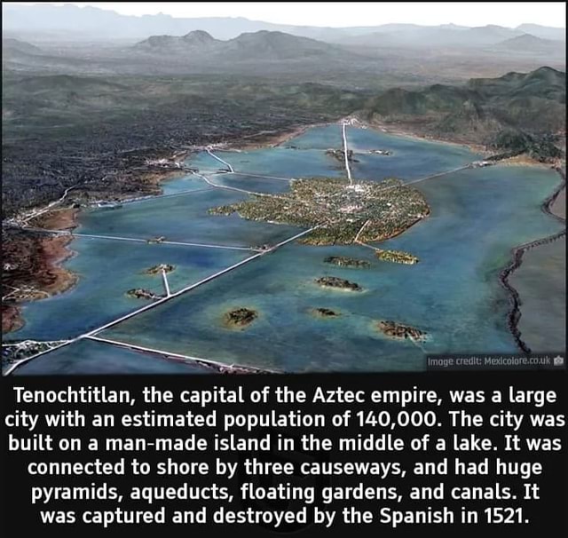 Tenochtitlan, the capital of the Aztec empire, was a large city with an ...