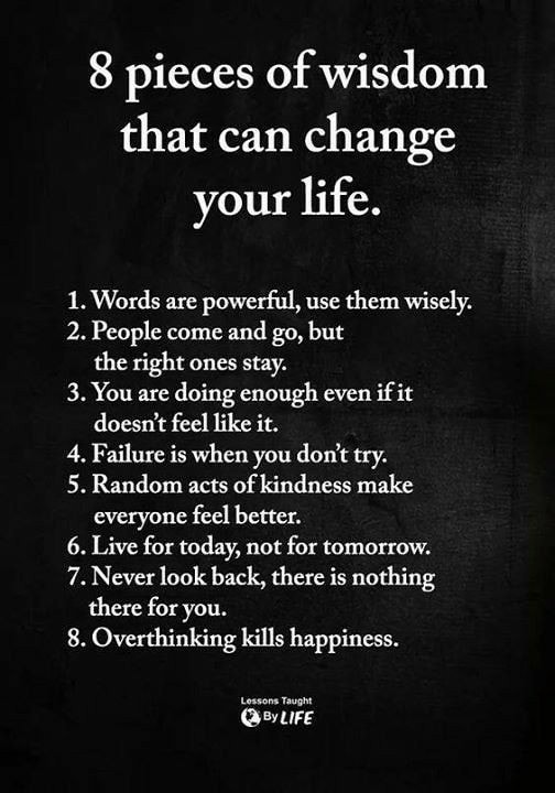 8 Pieces Of Wisdom That Can Change Your Life 1 Words Are Powerful Use Them Wisely 2 People Come And Go But The Right Ones Stay 3 You Are Doing Enough Even