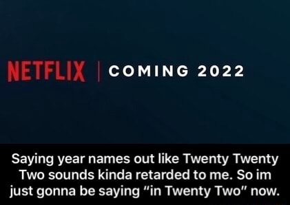 COMING 2022 Saying year names out like Twenty Twenty Two ...